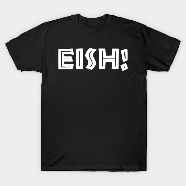 South African Slang - Eish T-Shirt by BraaiNinja